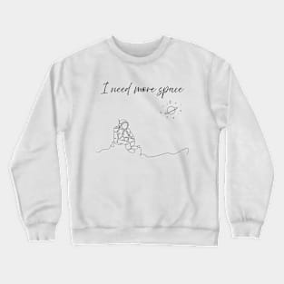 I need more space. Minimalist art Crewneck Sweatshirt